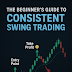 The Ultimate Beginner’s Guide to Consistent Swing Trading (2025 Edition)