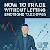 How to Trade Without Letting Emotions Take Over – Master Emotional Discipline in 2025